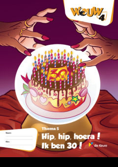 WOUW 4 - werkboek thema 5 - Hip hip hoera, ik ben 30!